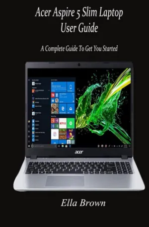 Acer Aspire 5 Slim Laptop User Guide: A Complete Guide to Get You Started Paperback  May 9, 2021