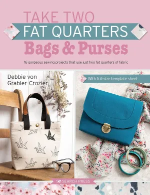 Take Two Fat Quarters: Bags & Purses: 16 gorgeous sewing projects that use just two fat quarters of fabric Paperback  February 8, 2022